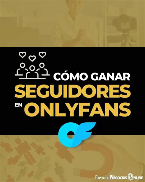 conseguir seguidores en onlyfans|Aumenta tus seguidores de OnlyFans: Guía completa